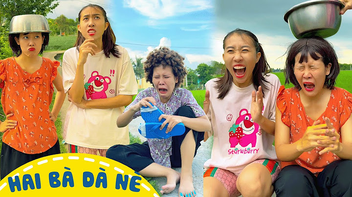 LIU LIU BÀ LÉP BỊ DỤ | Hai bà dà nè