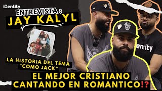 LA HISTORIA DEL TEMA "COMO JACK" - JAY KALYL, EL MEJOR CRISTIANO EN ROMANTICO | Entrevista iDentity.