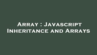 Array : Javascript Inheritance and Arrays