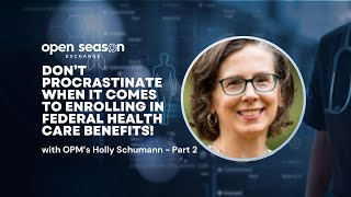 2026 Open Season Exchange: OPM’s Holly Schumann on getting a head start this Open Season - Part 2