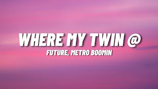 FUTURE, Metro Boomin - Where My Twin @ (Lyrics)