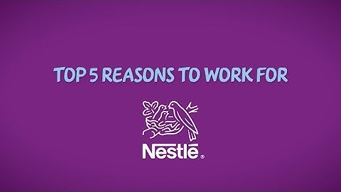 Top 5 reasons to work for Nestlé