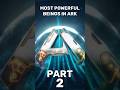 Most Powerful Beings in ARK Part 2