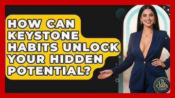 How Can Keystone Habits Unlock Your Hidden Potential? - The Life Coach Expert