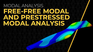 Free-Free Modal and Pre-stressed Modal Analysis — Lesson 5
