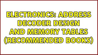 Famous Electronics: Address decoder design and memory tables (recommended books) Net Worth