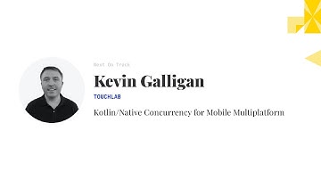 Kevin Galligan - Kotlin/Native Concurrency for Mobile Multiplatform