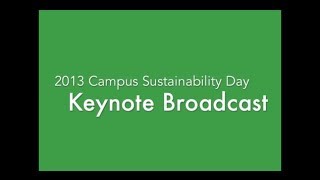 Campus Sustainability Day 2013 Keynote Broadcast: Resilient Campuses & Communities