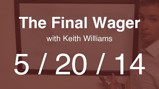 The Final Wager - Tuesday, May 20, 2014