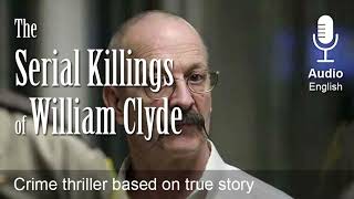 The Serial Killings of William Clyde  |  True Crime Audio Story  | Bedtime Stories for Adults