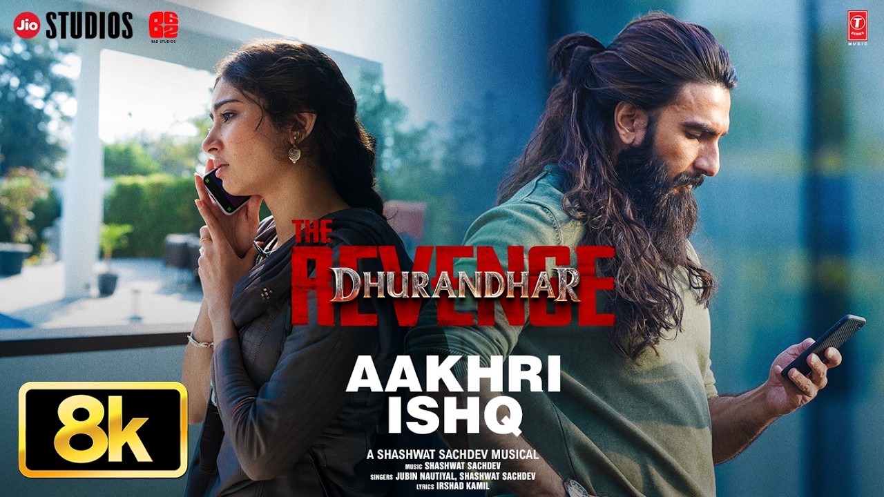 Aakhri Ishq - 8K Video | Dhurandhar The Revenge | Ranveer Singh|Shashwat Sachdev,Jubin N,Irshad K