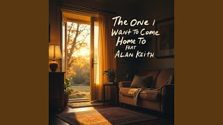 The One I Want To Come Home To (feat. Alan Keith)