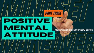 Building a positive mental attitude | Part 3. Mindset makeover documentary series