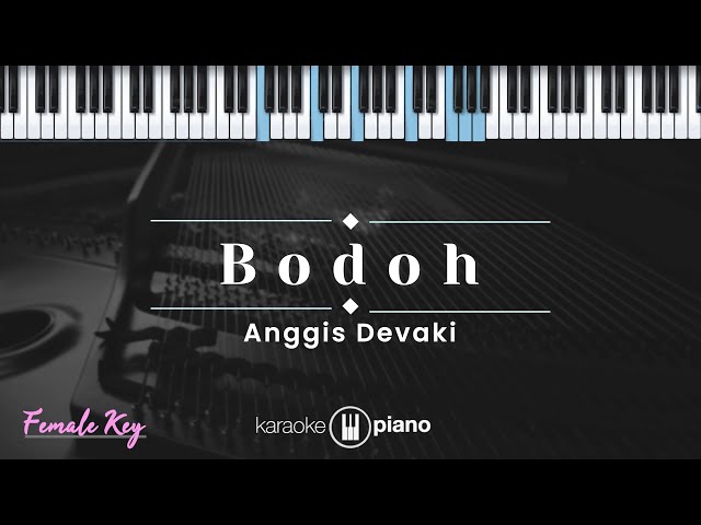 Bodoh - Anggis Devaki (KARAOKE PIANO - FEMALE KEY) class=