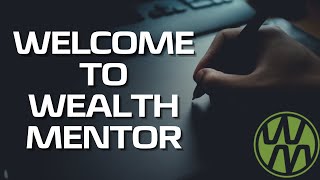 Welcome To The Wealth Mentor YouTube Channel | This Is Your Investment - In Yourself And Your Future