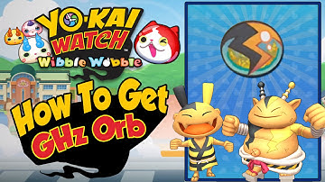 Yo-Kai Watch Wibble Wobble -  How To Get a GHz Orb! [Tips & Tricks iOS Android Gameplay]