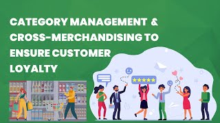 Category Management and Cross-merchandising to Ensure Customer Loyalty