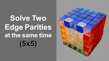 How to Solve Two Edge Parities at the Same Time in a 5x5 Rubik’s Cube