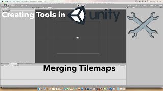 Creating Tools in Unity - Merging Tilemaps