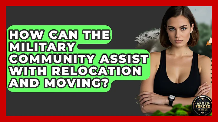 How Can the Military Community Assist With Relocation and Moving? - Armed Forces Insider