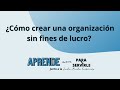 Como crear una organización sin fines de lucro | Aprende con Para Servirle Cap. 2