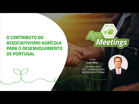 Agromeetings - O Contributo do Associativismo Agrícola para o Desenvolvimento de Portugal
