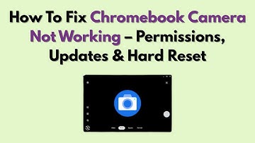 How To Fix Chromebook Camera Not Working – Permissions, Updates & Hard Reset