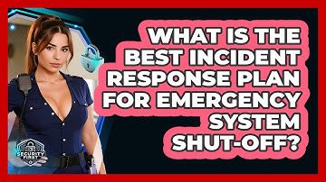What Is The Best Incident Response Plan For Emergency System Shut-off? - SecurityFirstCorp.com
