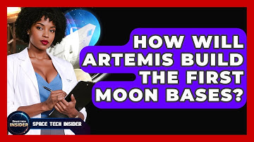 How Will Artemis Build The First Moon Bases? - Space Tech Insider