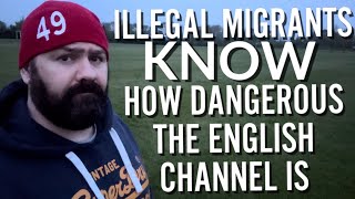 Illegal Migrants KNOW How Dangerous The Channel Is