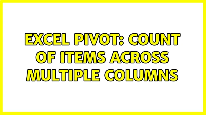 Excel pivot: count of items across multiple columns (2 Solutions!!)