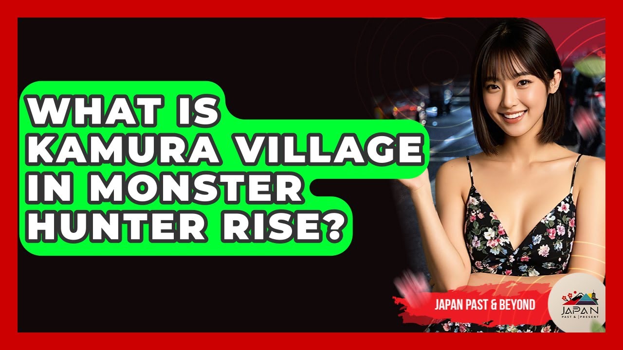 What Is Kamura Village In Monster Hunter Rise? - Japan Past and Present