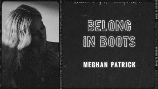 Meghan Patrick - Belong In Boots (Visualizer Video)