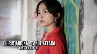 TAKUT KETARA - Chirut Ardika Cover By Emi | Dj Remix Full bass