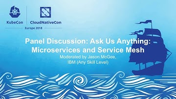 Panel Discussion: Ask Us Anything: Microservices and Service Mesh - Moderated by Jason McGee