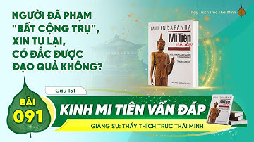 Người đã phạm "bất cộng trụ", xin tu lại, có đắc được đạo quả không? - Kinh Mi Tiên Vấn Đáp | Bài 91