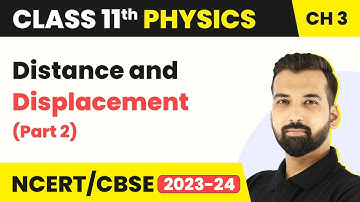 Class 11 Physics Chapter 3 | Distance and Displacement (Part 2) - Motion in a Straight Line