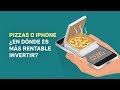 Pizzas o iPhone ¿En dónde es más rentable invertir?