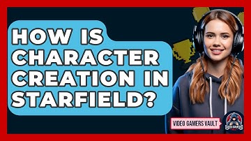 How Is Character Creation In Starfield? - Video Gamers Vault