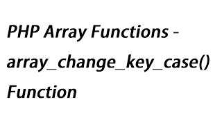 PHP Array Functions - array_change_key_case() Function