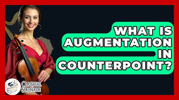 What Is Augmentation In Counterpoint? - Classical Serenade