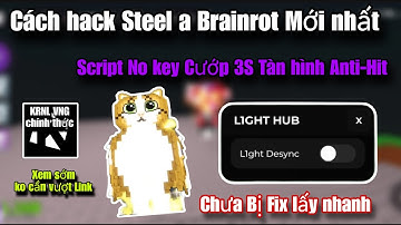 Cách hack Steel a Brainrot Update Mới nhất Script No Key Cướp Brainrot Tàn hình Anti-Hit Siêu Bá 