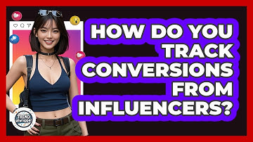 How Do You Track Conversions From Influencers? - Trend Unwrapper
