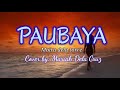 Paubaya lyrics cover by  mariah dela cruz