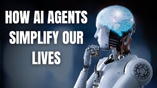 How AI Agents Simplify Our Lives