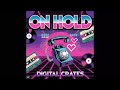 Digital Crates - On Hold (EP STREAM)