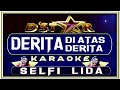 Lagu Karaoke DERITA DI ATAS DERITA versi SELFI D'Asia