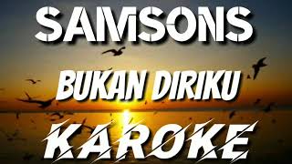 KAROKE | SAMSONS - BUKAN DIRIKU