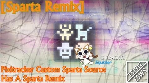 [Sparta Remix] Pixitracker Custom Source Has A Sparta Remix