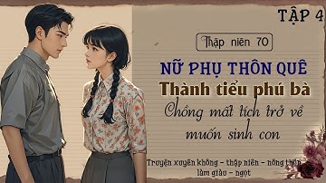 Tập 4 - Thập niên 70 nữ phụ thôn quê thành tiểu phú bà chồng mất tích trở về muốn sinh con
